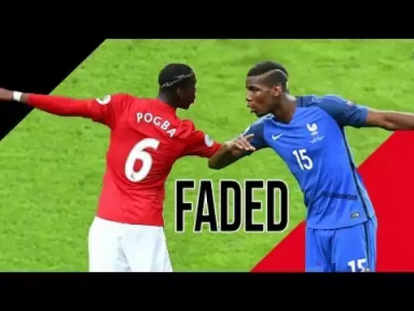Video: Paul Pogba ? Faded ? Skills & Goals ? 2016-2017 HD